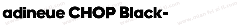 adineue CHOP Black字体转换